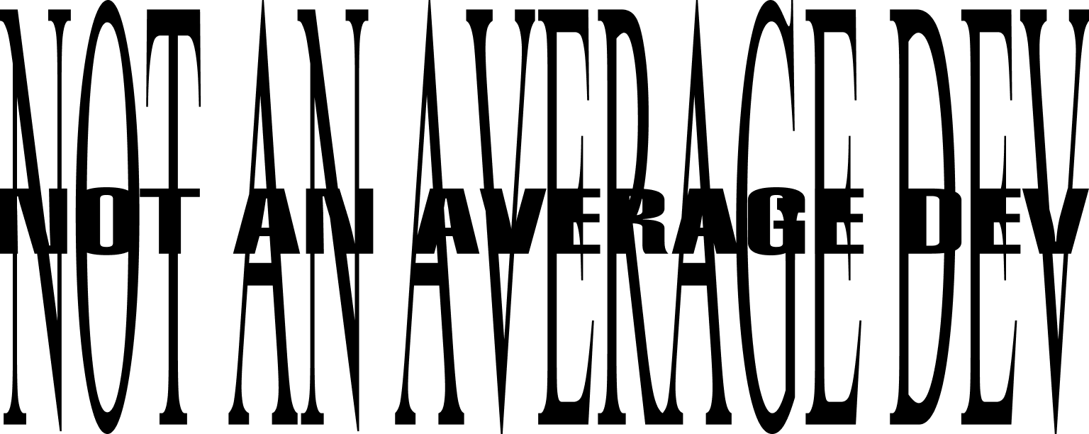 NOT AN AVERAGE DEV